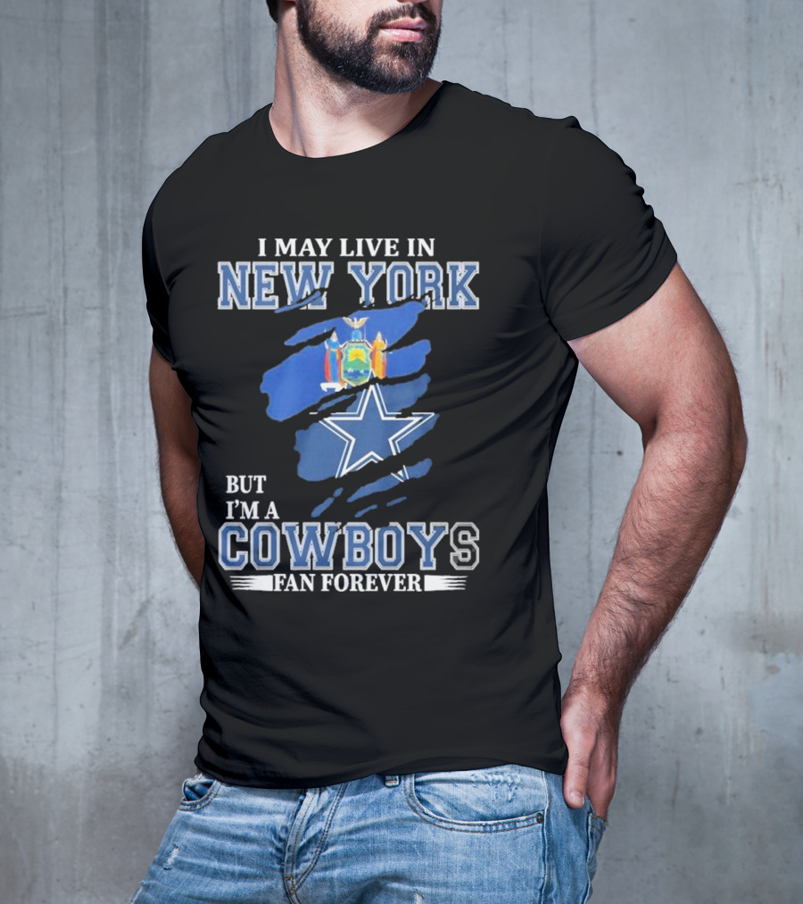 I May Live In New York But I’m A Cowboys Fan Forever NFL Dallas Cowboys Star And New York State Flag T-Shirt