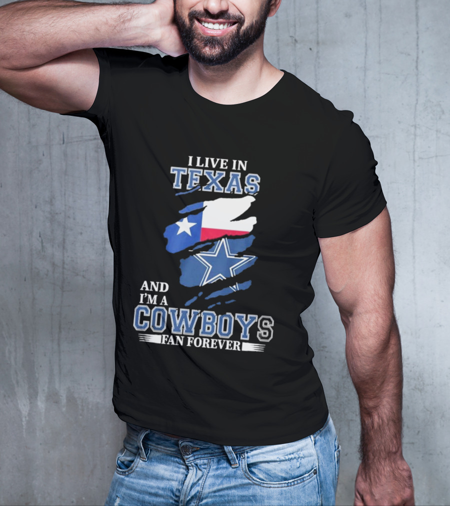 I Live In Texas And I'm A Cowboys Fan Forever NFL Dallas Cowboys T-Shirt