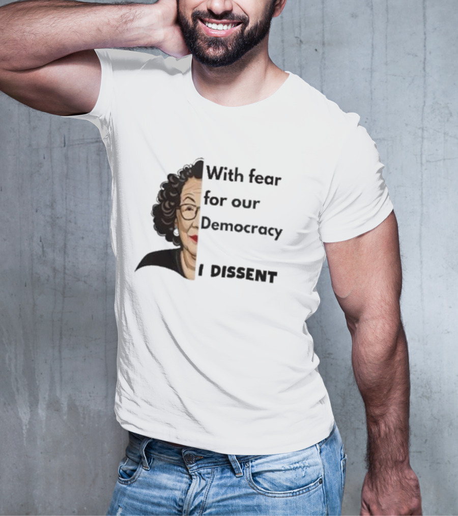 Respectfully Dissent Justice Sotomayor With Fear For Our Democracy I Dissent T-Shirt