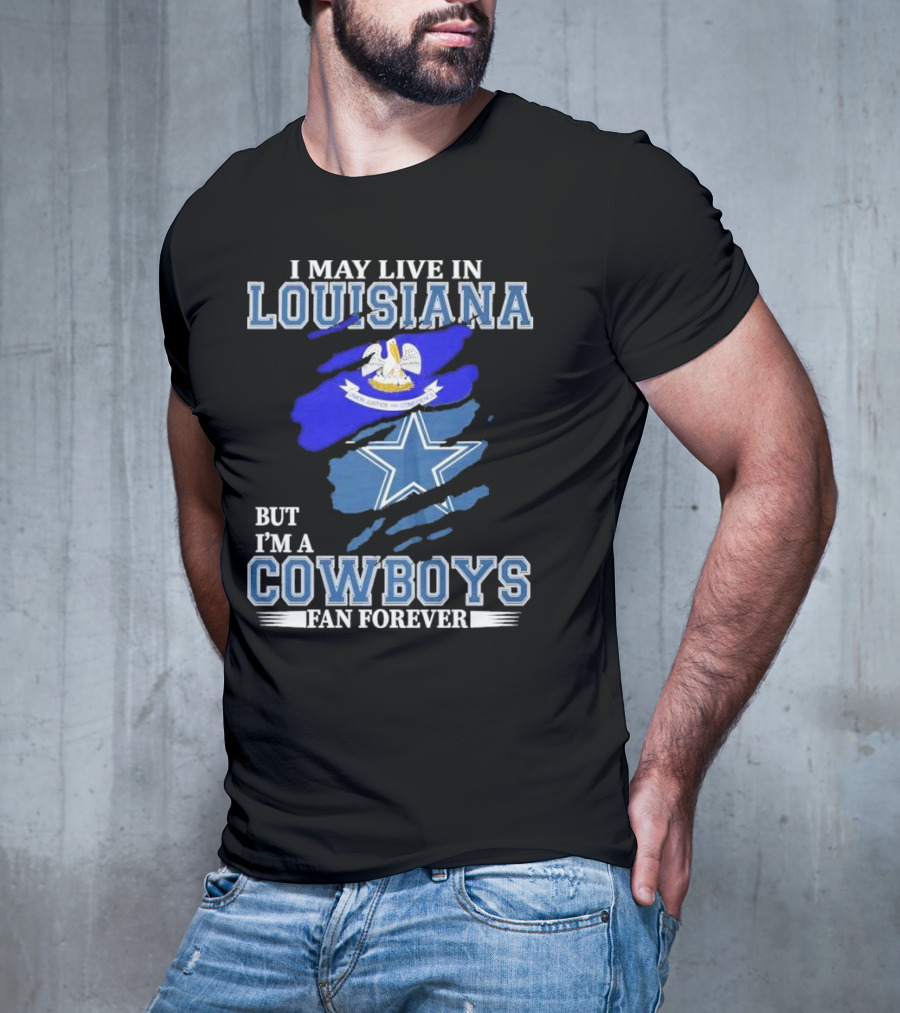 I May Live In Louisiana But I'm A Cowboys Fan Forever Dallas Cowboys Logo With Louisiana State Flag Background T-Shirt