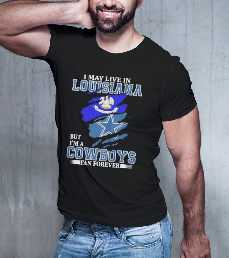 I May Live In Louisiana But I'm A Cowboys Fan Forever Dallas Cowboys Logo With Louisiana State Flag Background T-Shirt