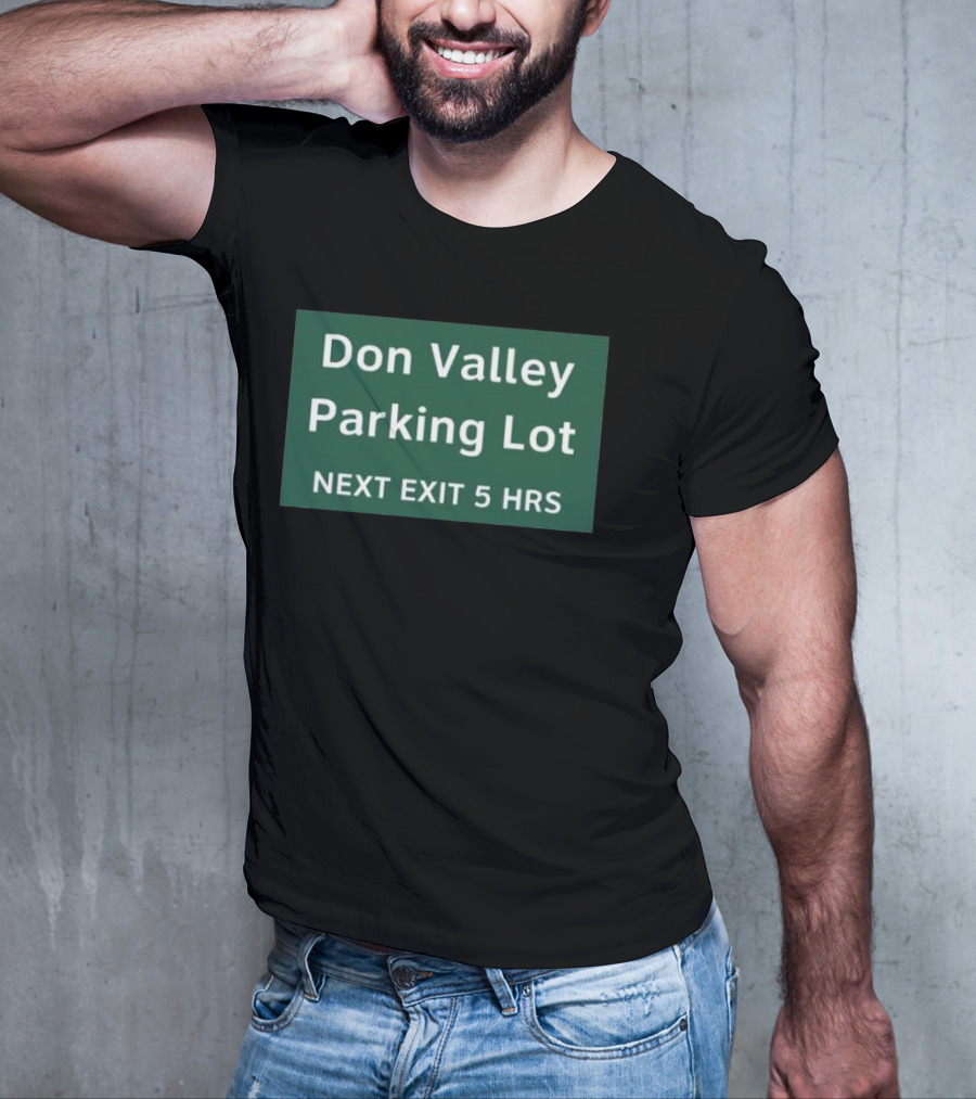 Don Valley Parking Lot Next Exit 5 Hrs Sign T-Shirt