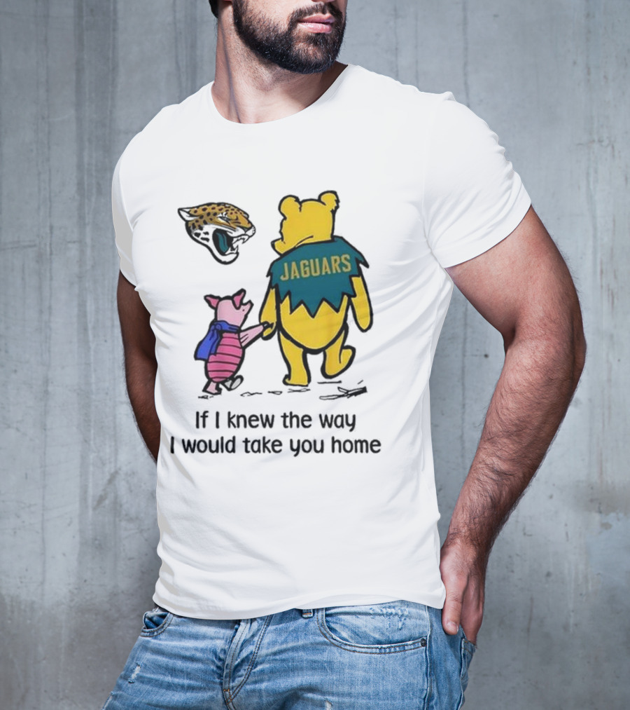 Jacksonville Jaguars Winnie The Pooh Jaguars If I Knew The Way I Would Take You Home T-Shirt