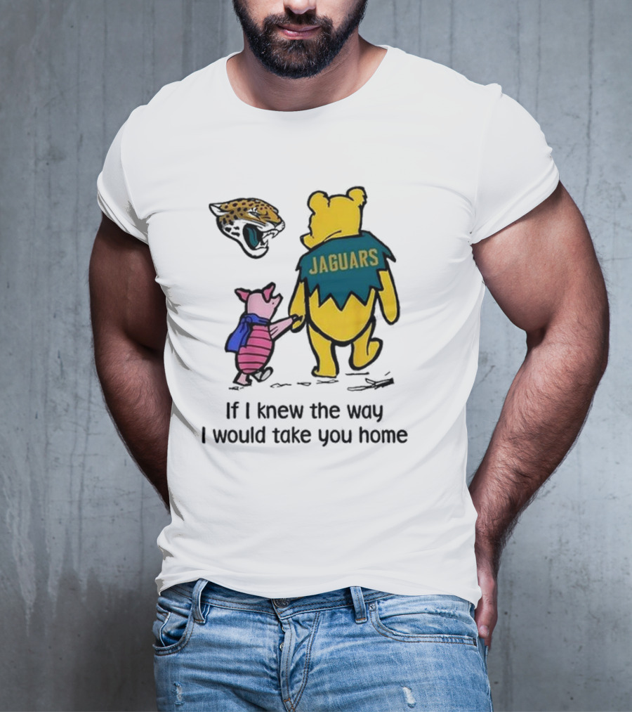 Jacksonville Jaguars Winnie The Pooh Jaguars If I Knew The Way I Would Take You Home T-Shirt