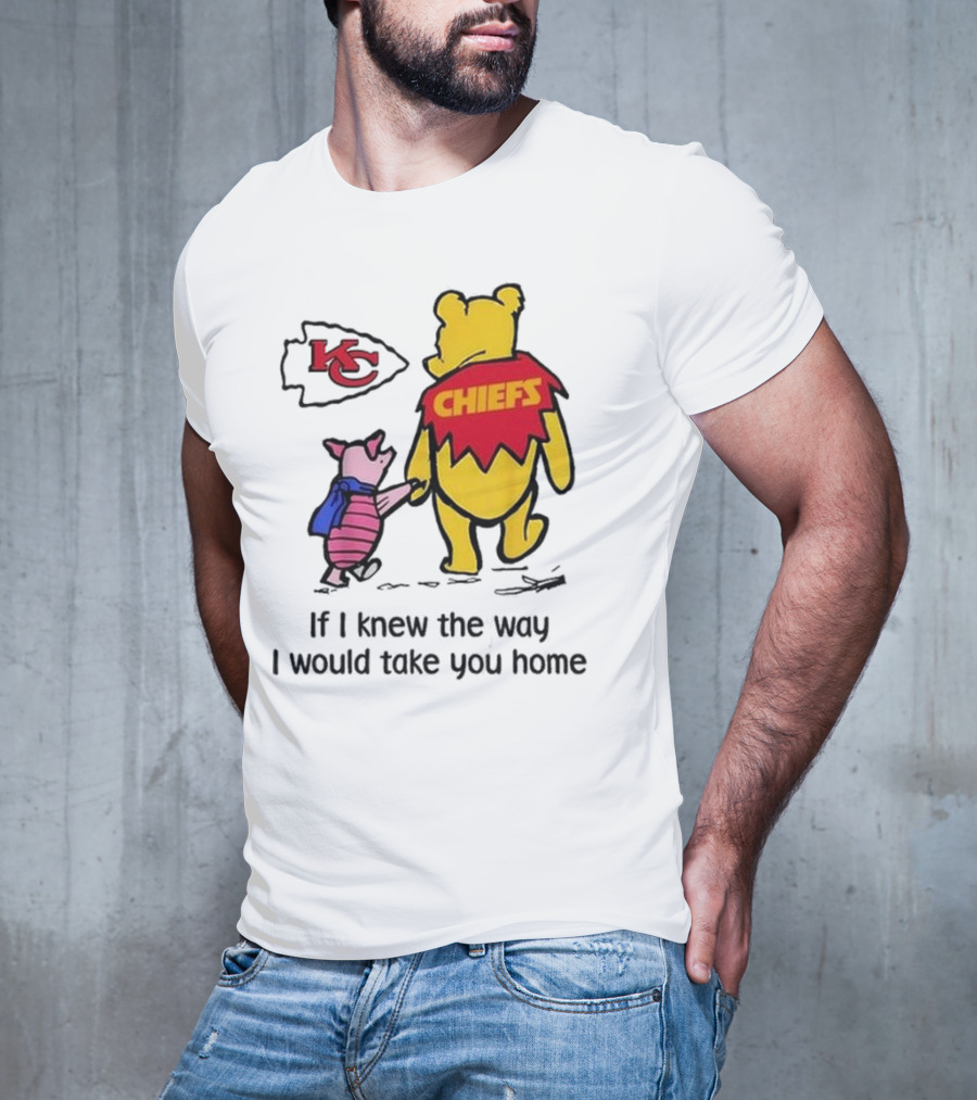 Kansas City Chiefs Winnie The Pooh If I Knew The Way I Would Take You Home Chiefs KC T-Shirt