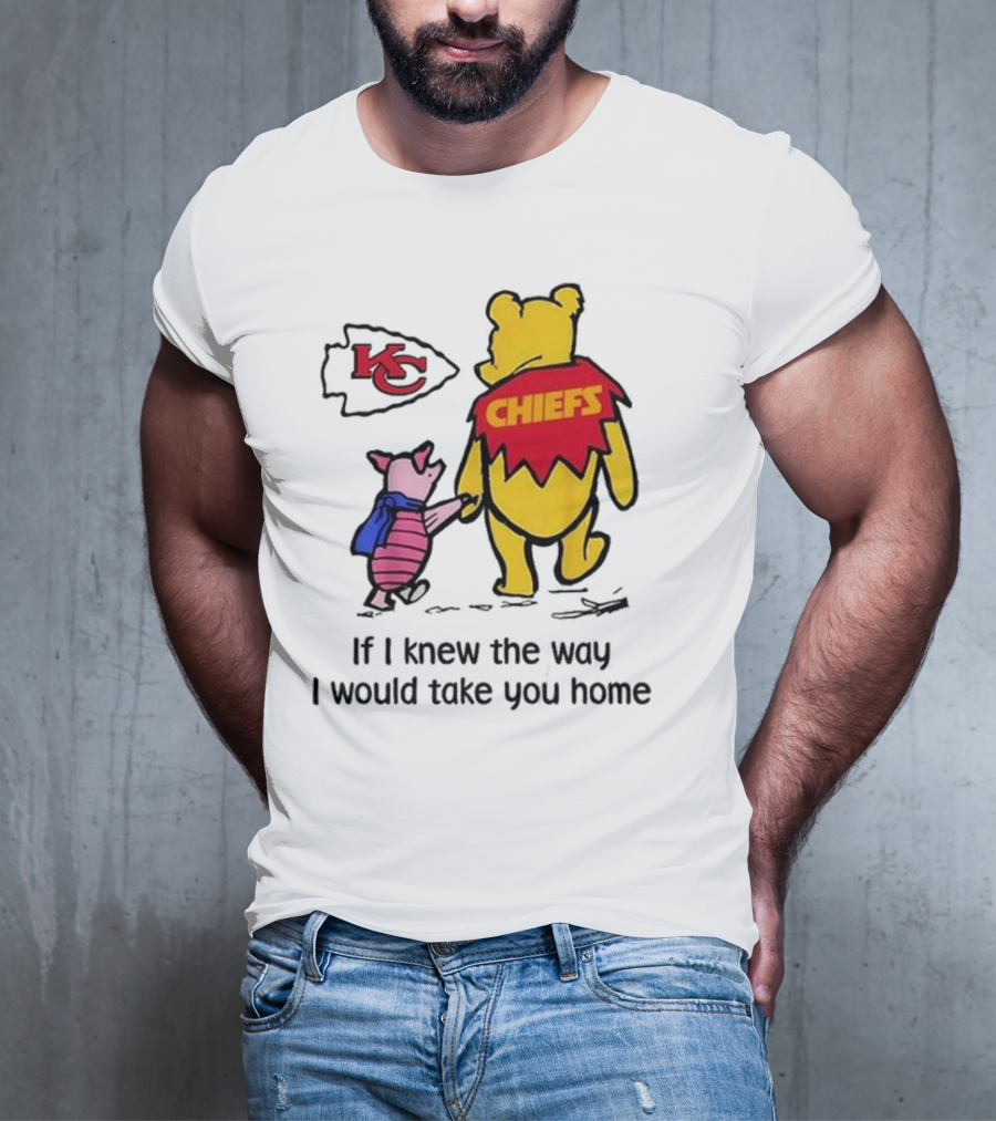 Kansas City Chiefs Winnie The Pooh If I Knew The Way I Would Take You Home Chiefs KC T-Shirt