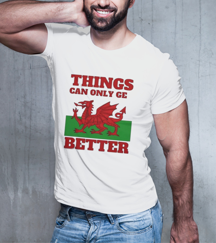 Things Can Only Get Better Welsh Dragon T-Shirt