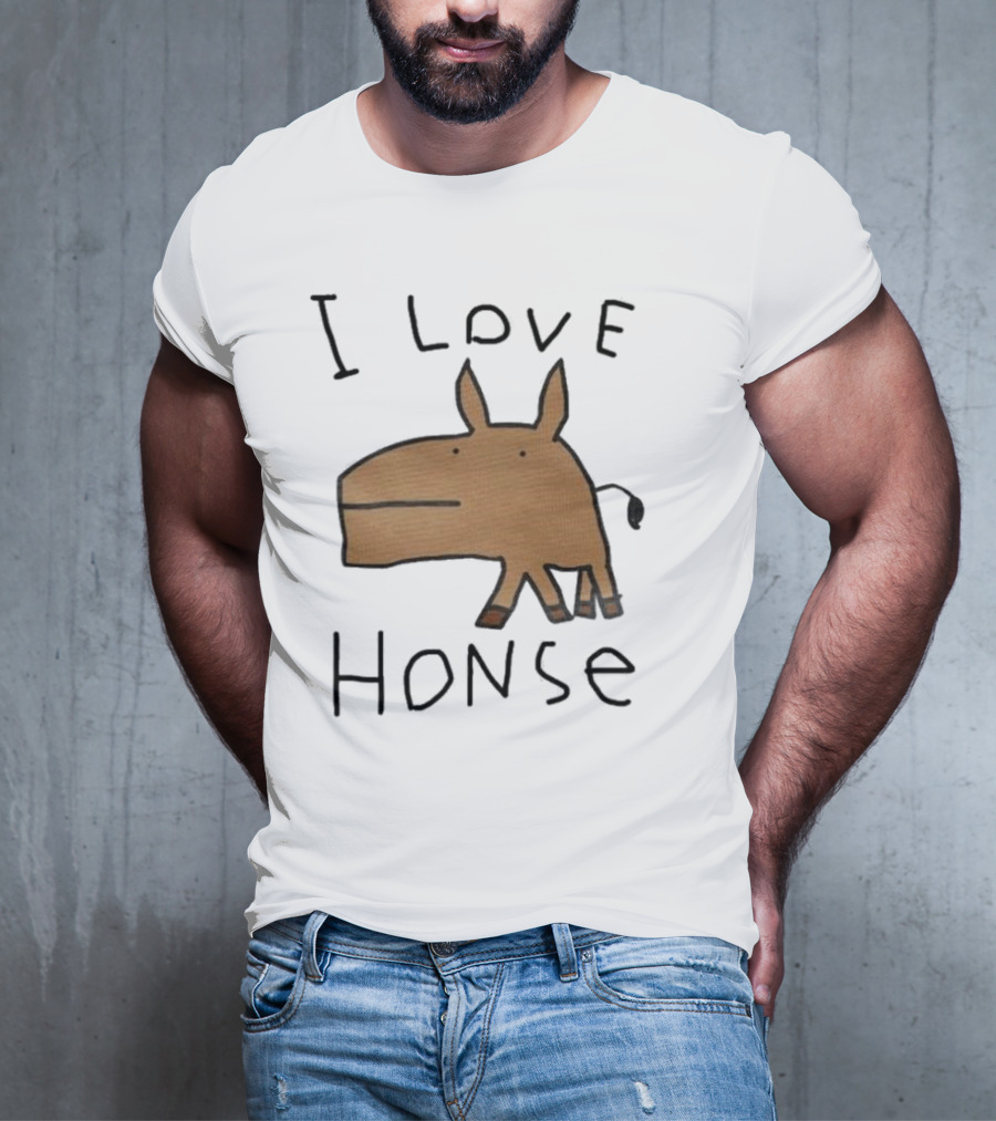 I Love Honse Worst T-Shirt