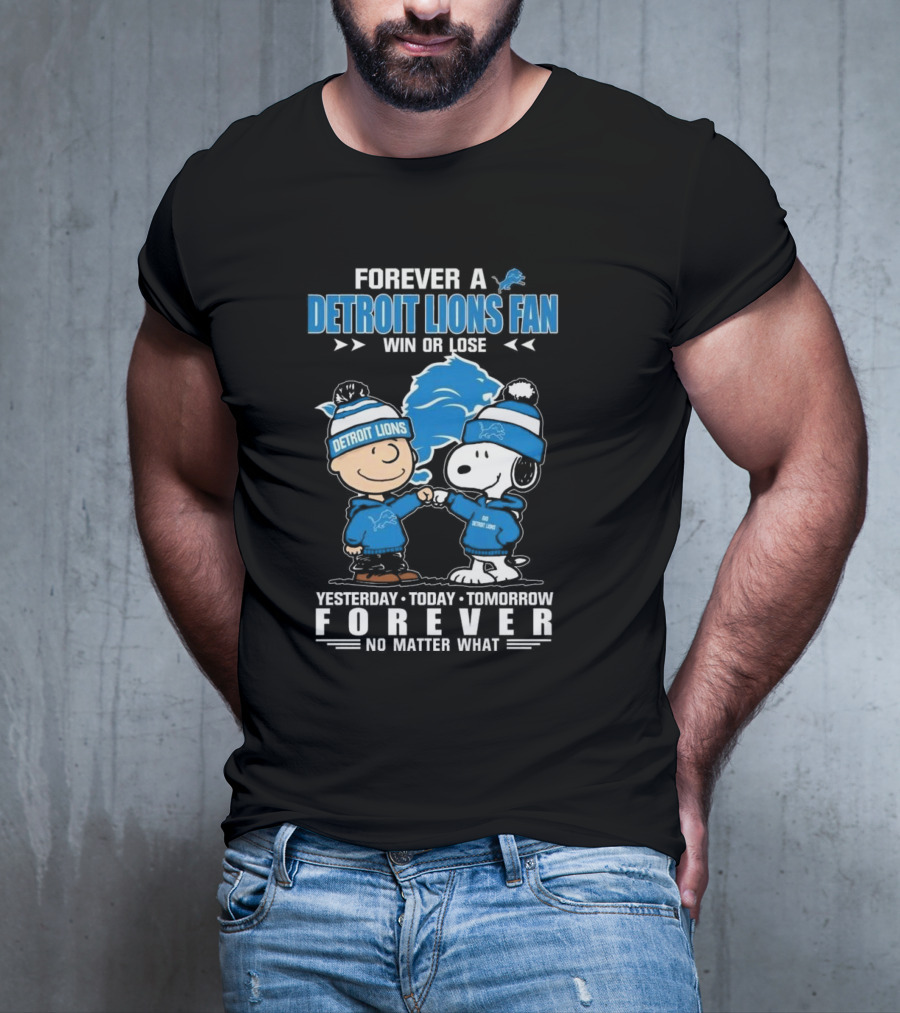 Forever A Detroit Lions Fan Win Or Lose Charlie Brown And Snoopy Yesterday Today Tomorrow No Matter What T-Shirt