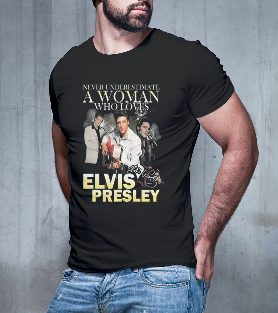 Never Underestimate A Woman Who Loves Elvis Presley Signature T-Shirt