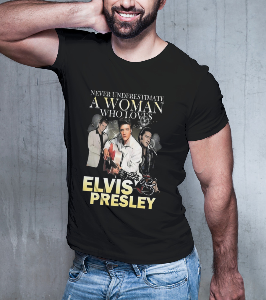 Never Underestimate A Woman Who Loves Elvis Presley Signature T-Shirt