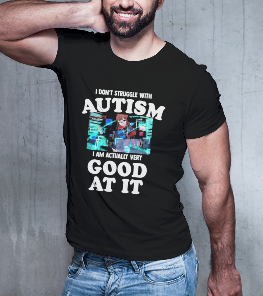 I Don’t Struggle With Autism I Am Actually Very Good At It Anime Character Holographic Display T-Shirt
