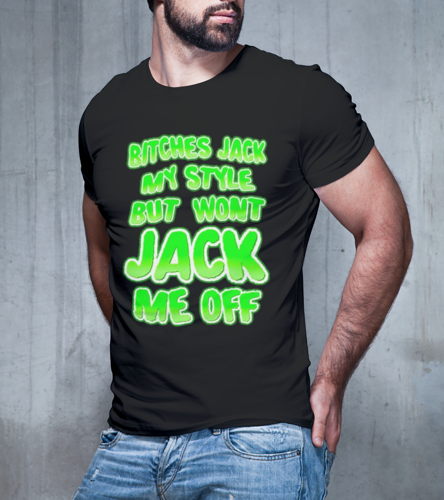 Bitches Jack My Style Won't Jack Me Off Neon Green Textual T-Shirt