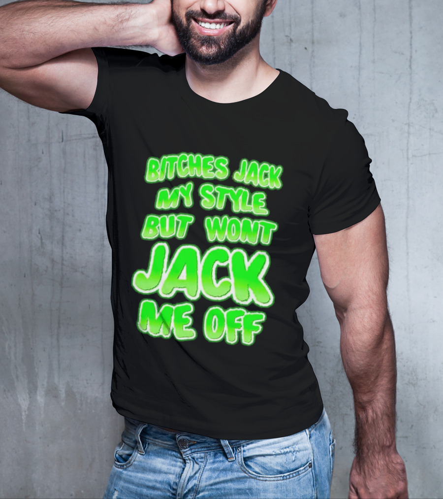 Bitches Jack My Style Won't Jack Me Off Neon Green Textual T-Shirt