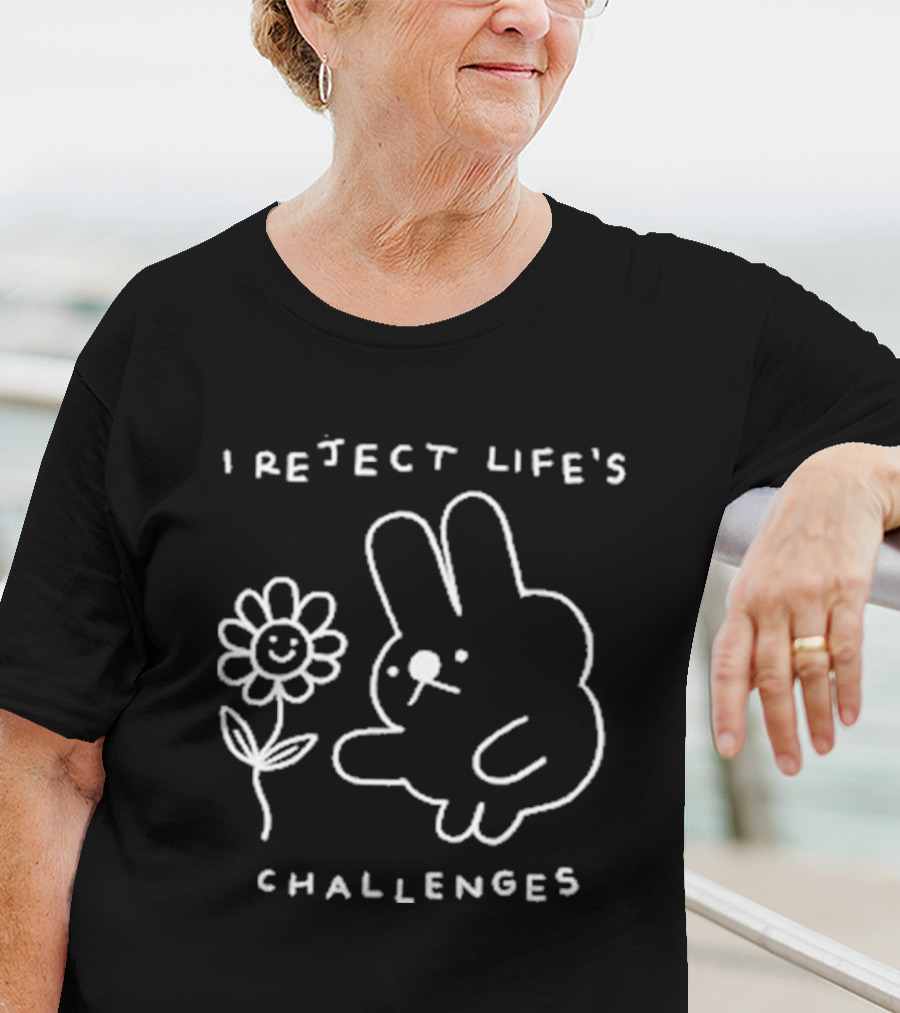 I Reject Life’s Challenges Bunny And Smiling Flower T-Shirt