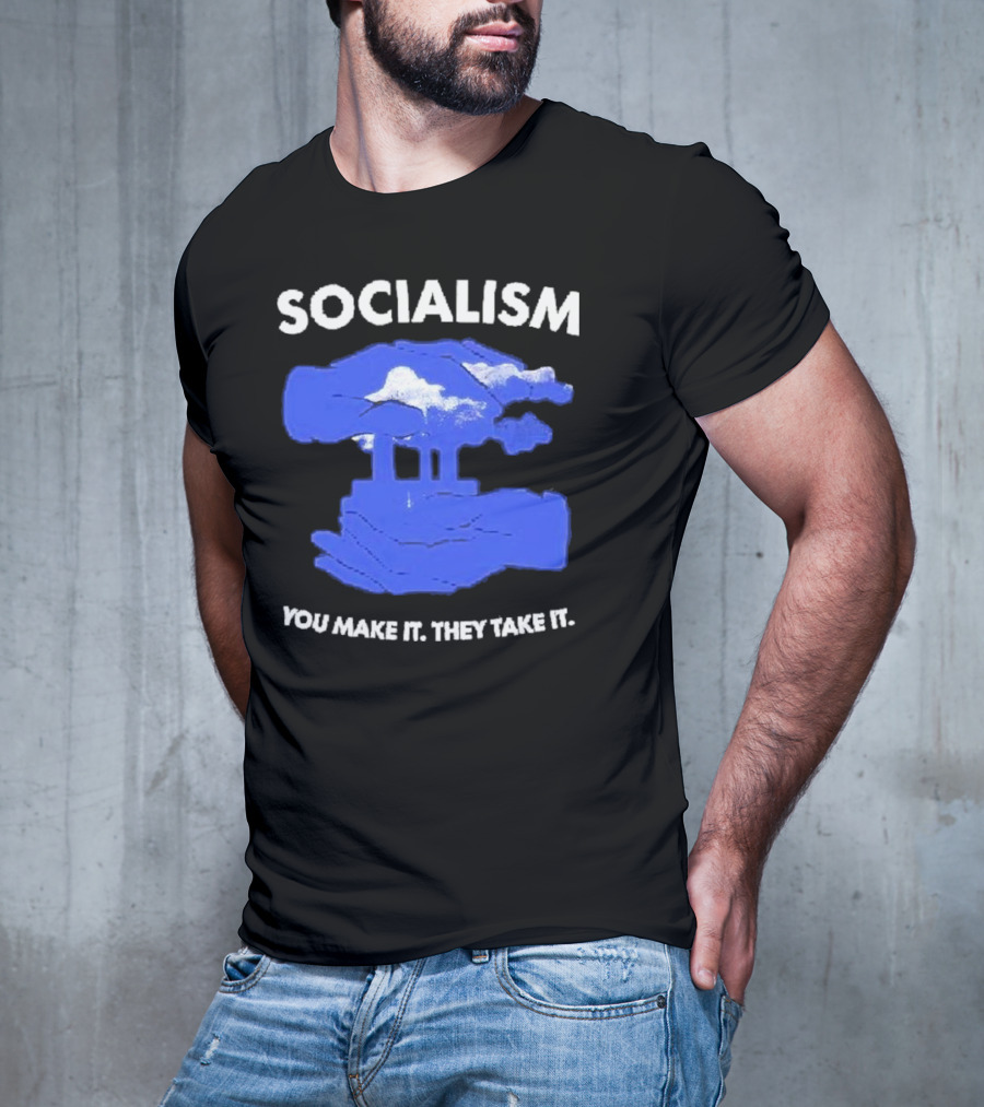 SOCIALISM You Make It They Take It Cloud And Pillar T-Shirt
