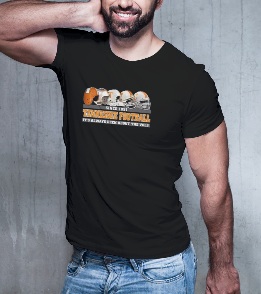 Since 1891 Tennessee Football It's Always Been About The Vols T-Shirt