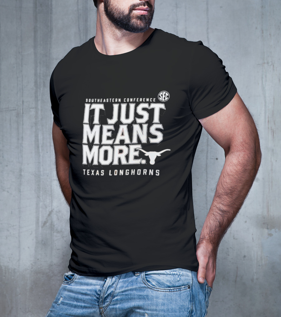 Southeastern Conference SEC It Just Means More Texas Longhorns T-Shirt