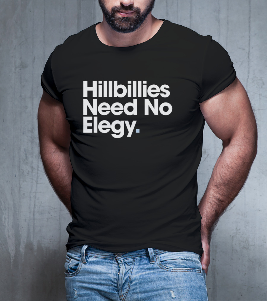 Hillbillies Need No Elegy T-Shirt