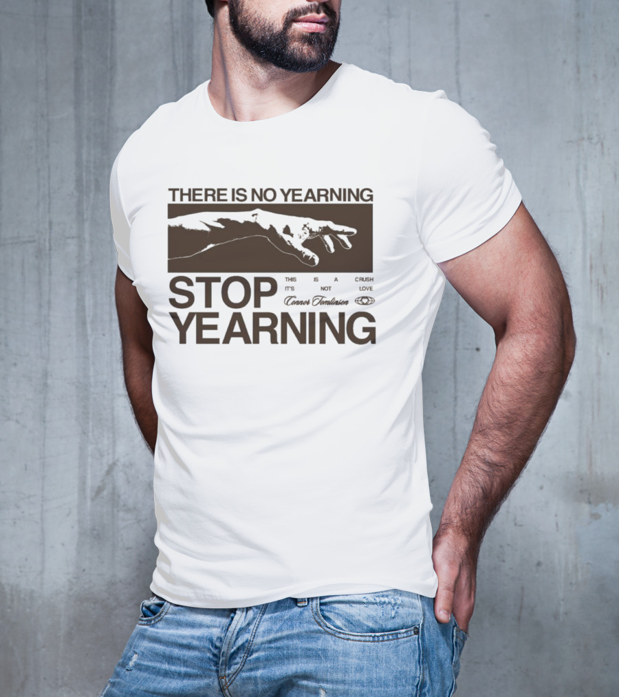 THERE IS NO YEARNING STOP YEARING THE ITS NOT CAFE LUXE CAVEM EMBASSATES T-Shirt