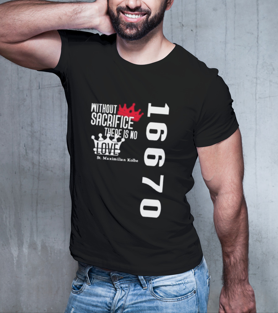 Without Sacrifice There Is No Love St. Maximilian Kolbe 16670 Red And White Crowns T-Shirt