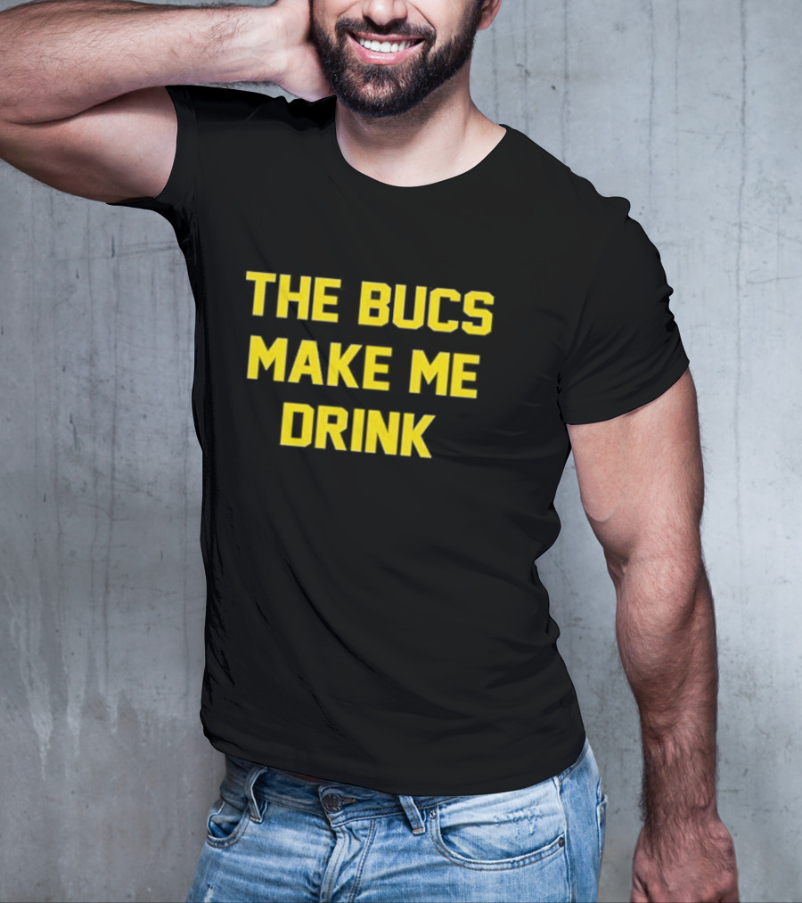 The Bucs Make Me Drink Tampa Bay Fans Humor T-Shirt
