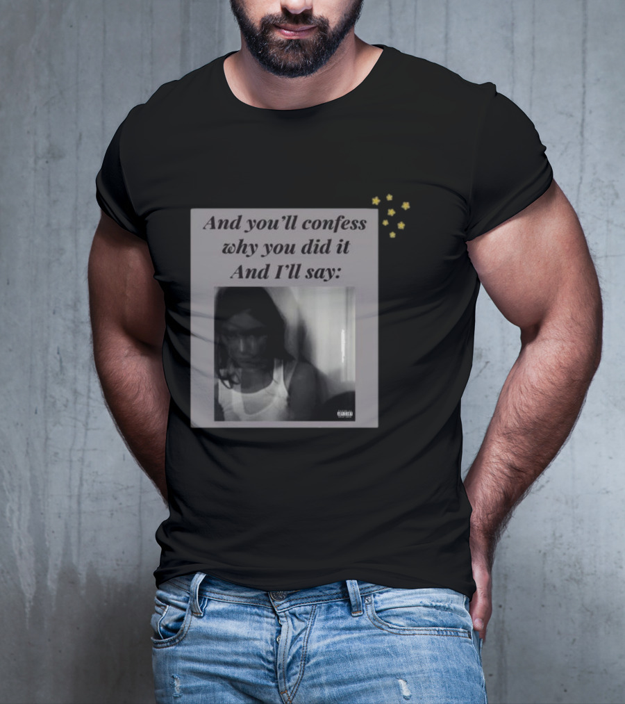 And You’ll Confess Why You Did It And I’ll Say Blurred Portrait Stars T-Shirt