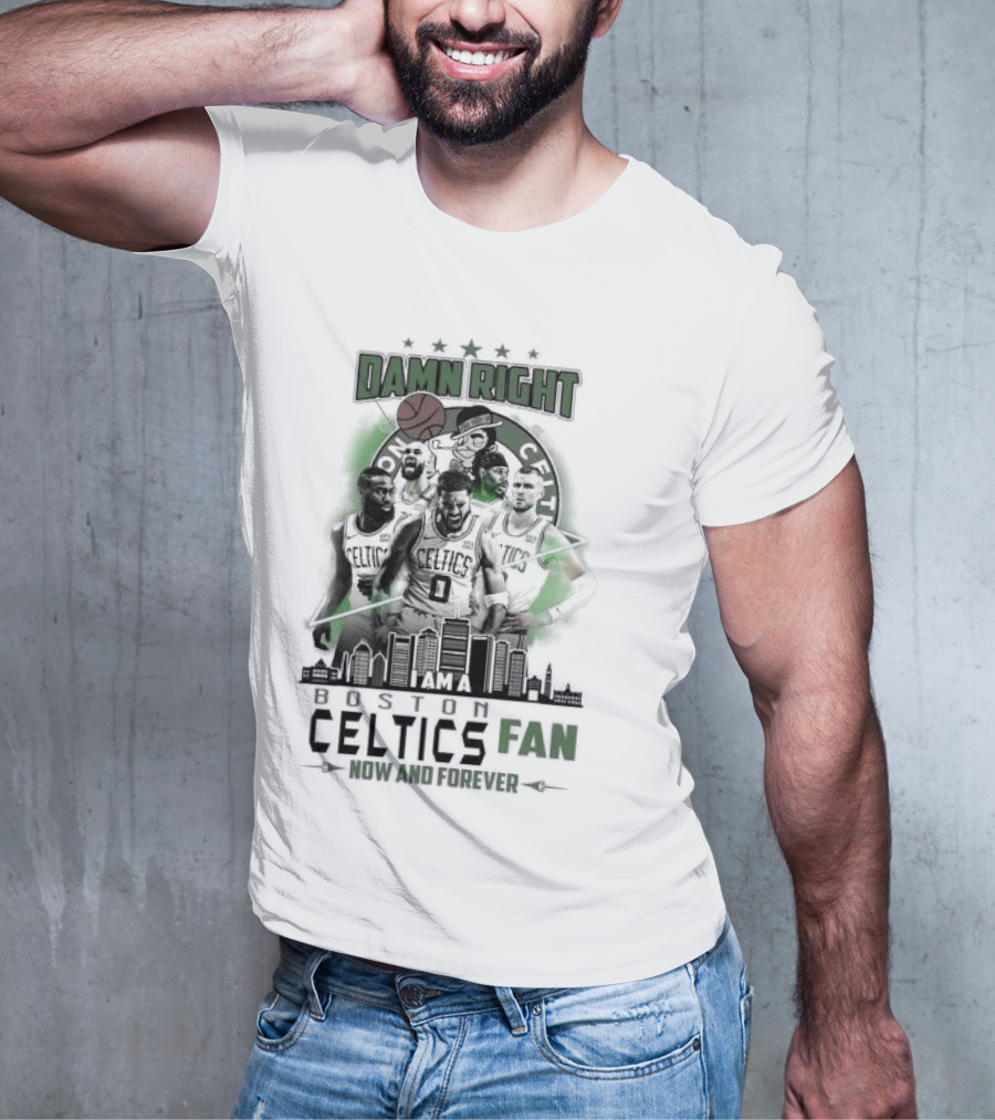 Damn Right I Am A Boston Celtics Fan Now And Forever Skyline T-Shirt