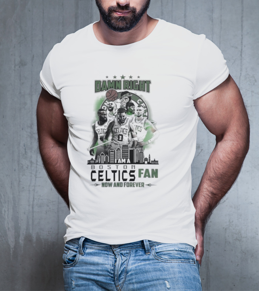 Damn Right I Am A Boston Celtics Fan Now And Forever Skyline T-Shirt