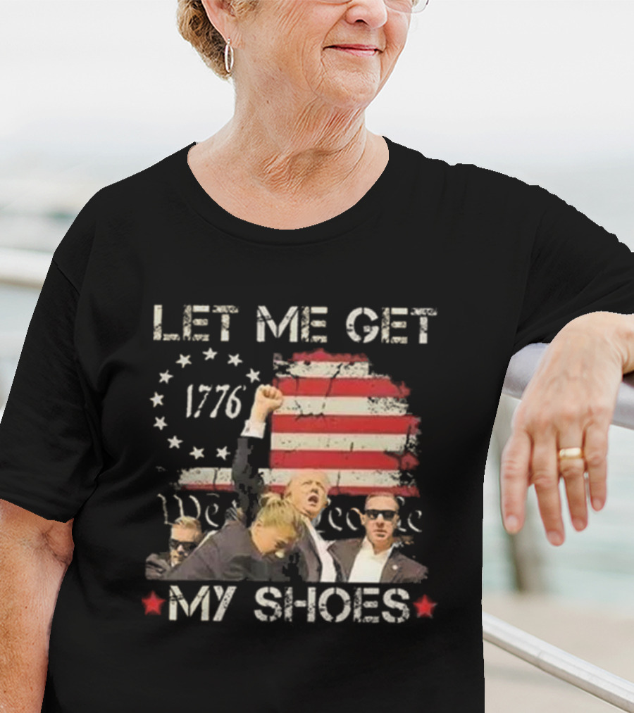 Let Me Get My Shoes 1776 We The People T-Shirt
