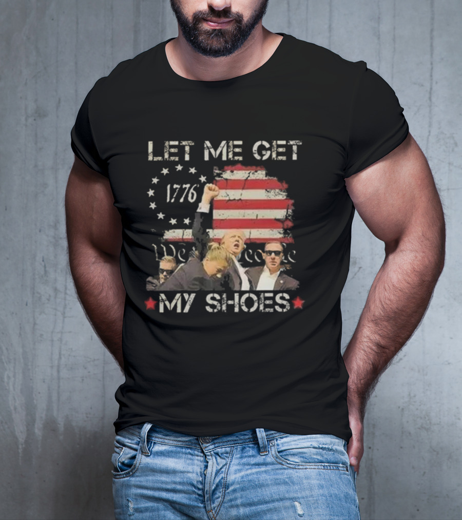 Let Me Get My Shoes 1776 We The People T-Shirt