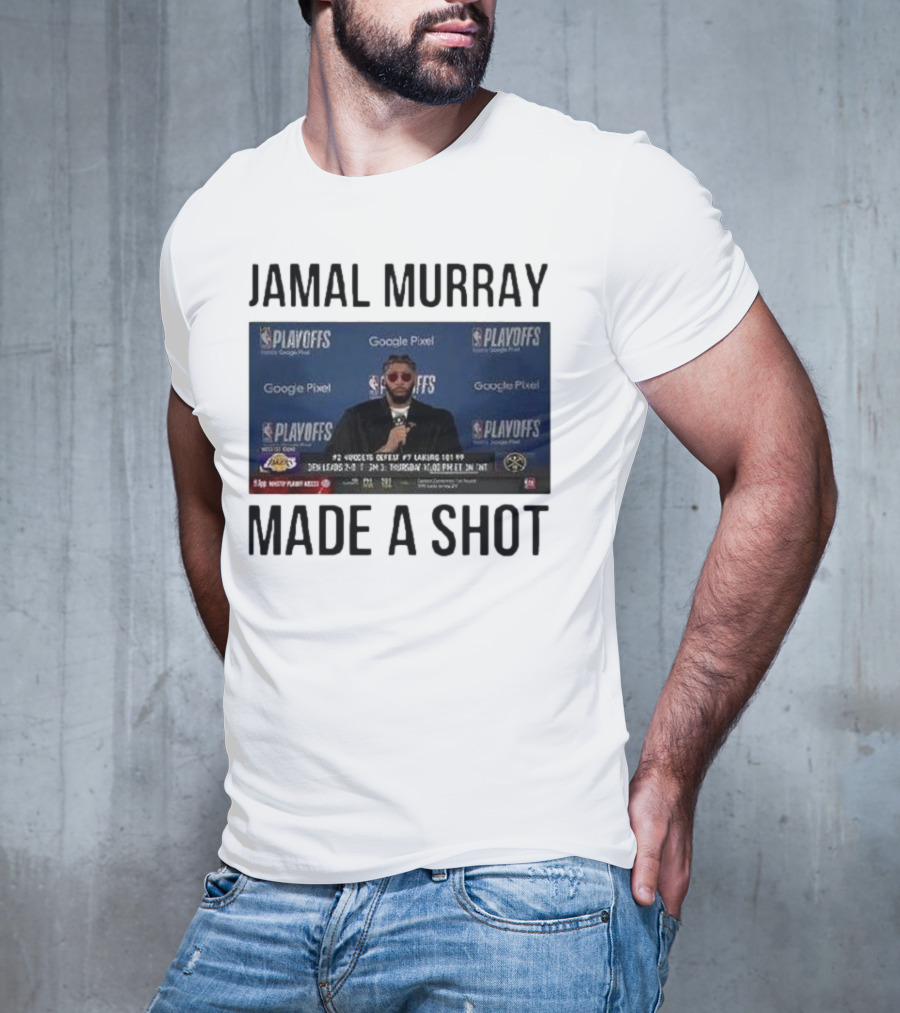 Jamal Murray Made A Shot Playoffs Nuggets Lakers T-Shirt