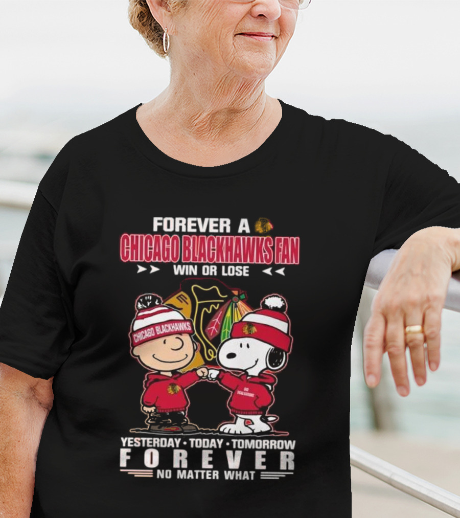 Forever A Chicago Blackhawks Fan Win Or Lose Yesterday Today Tomorrow Forever No Matter What Charlie Brown Snoopy T-Shirt