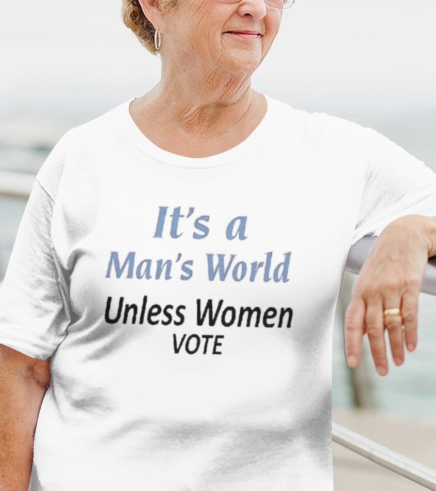 It's A Man's World Unless Women Vote T-Shirt