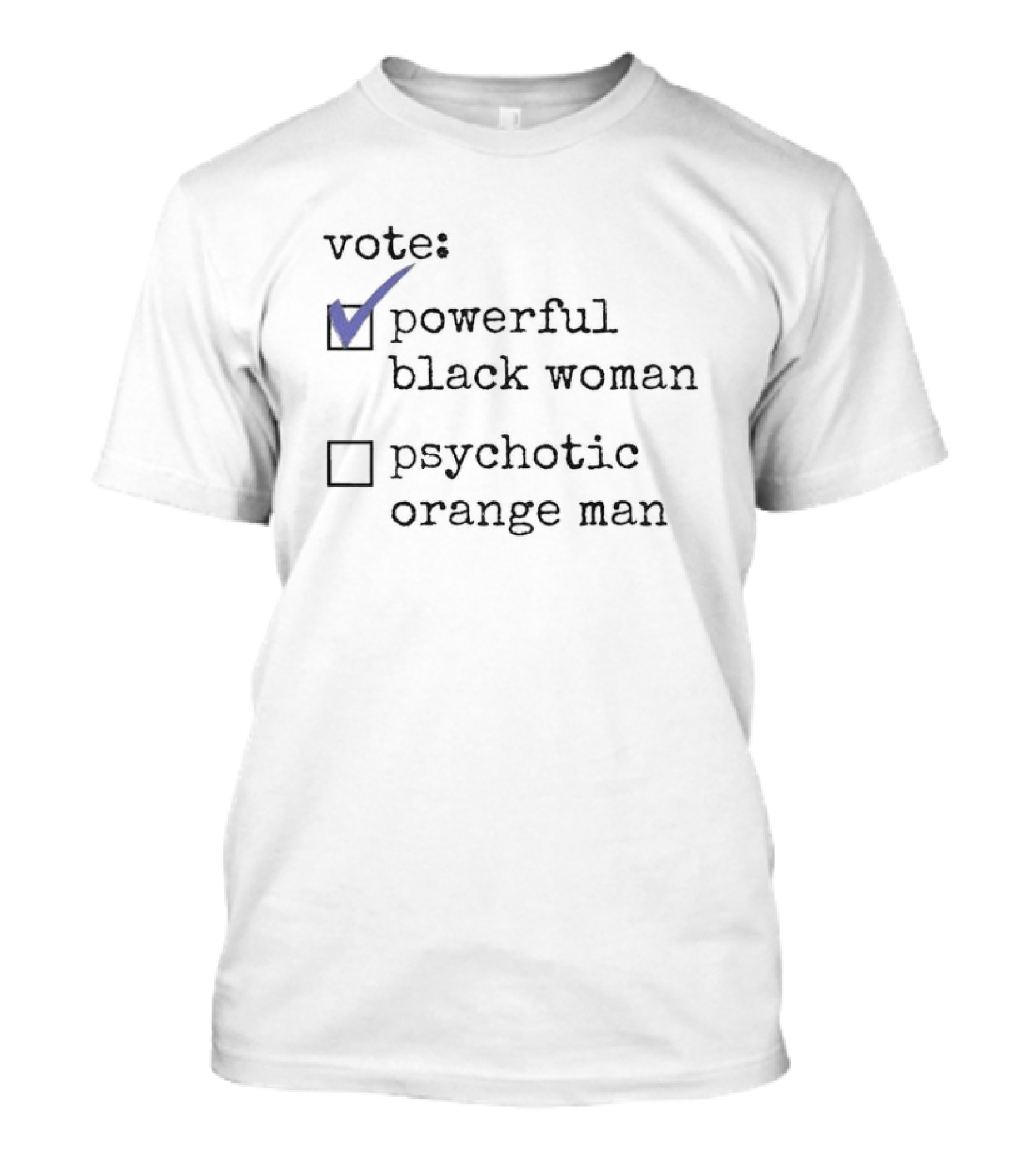 Vote Powerful Black Woman Psychotic Orange Man Checkmark Choices T-Shirt