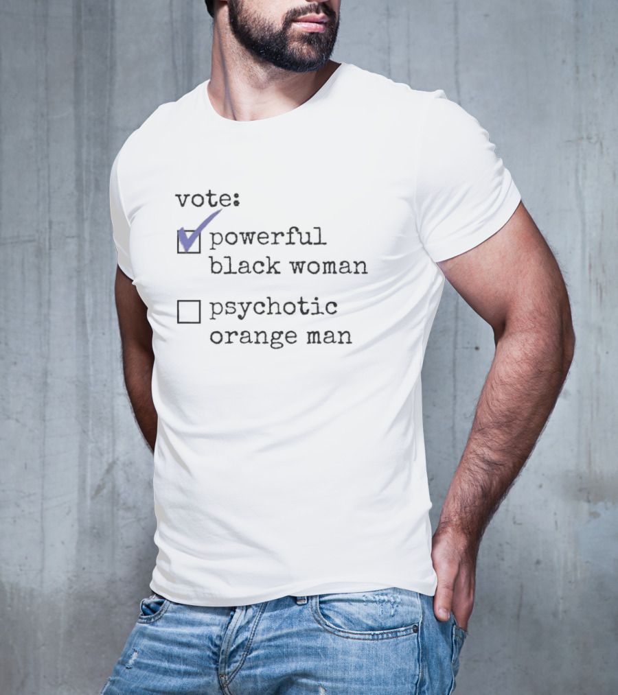 Vote Powerful Black Woman Psychotic Orange Man Checkmark Choices T-Shirt