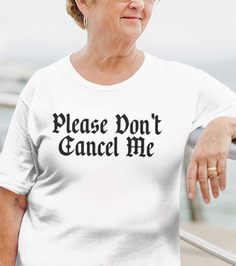 Please Don't Cancel Me T-Shirt