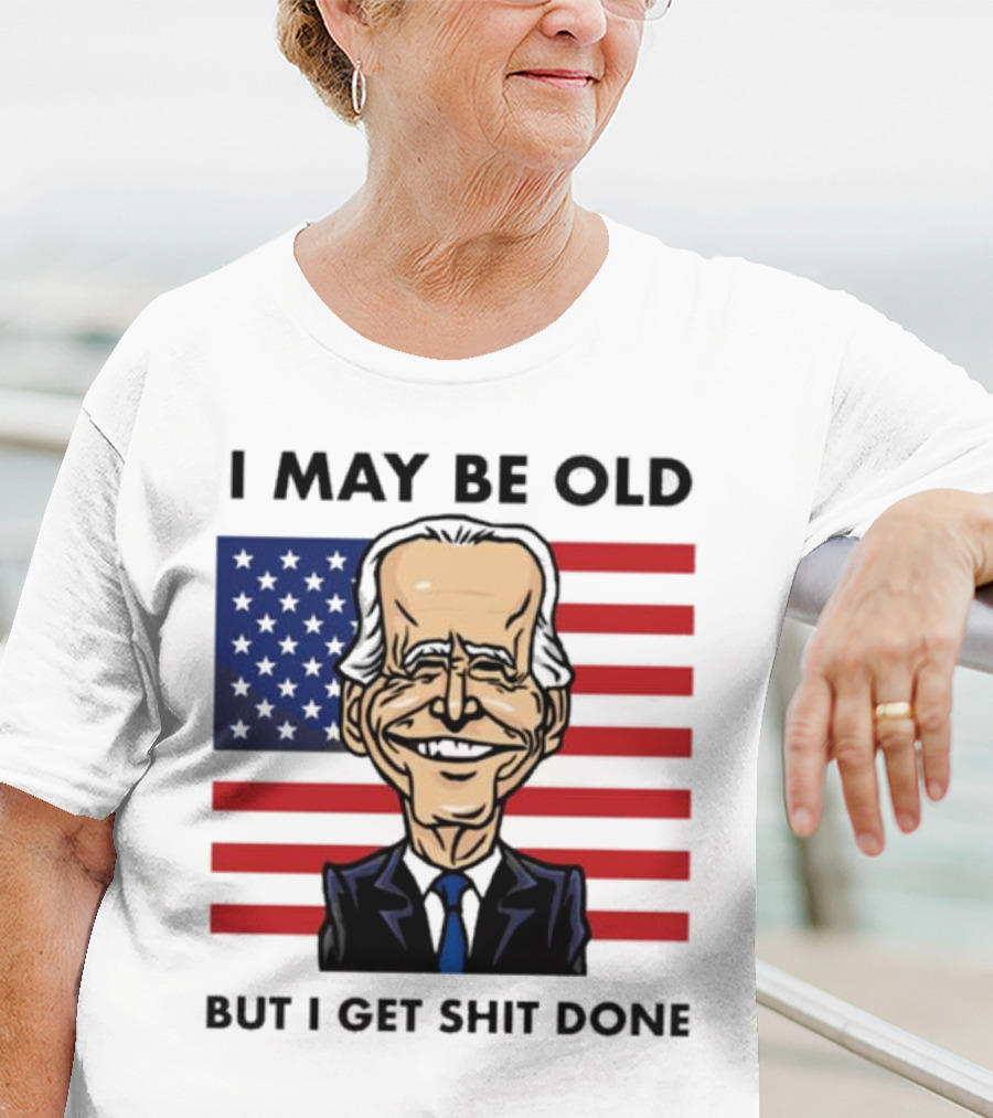 I May Be Old But I Get Shit Done American Flag T-Shirt