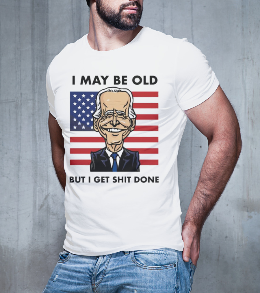 I May Be Old But I Get Shit Done American Flag T-Shirt
