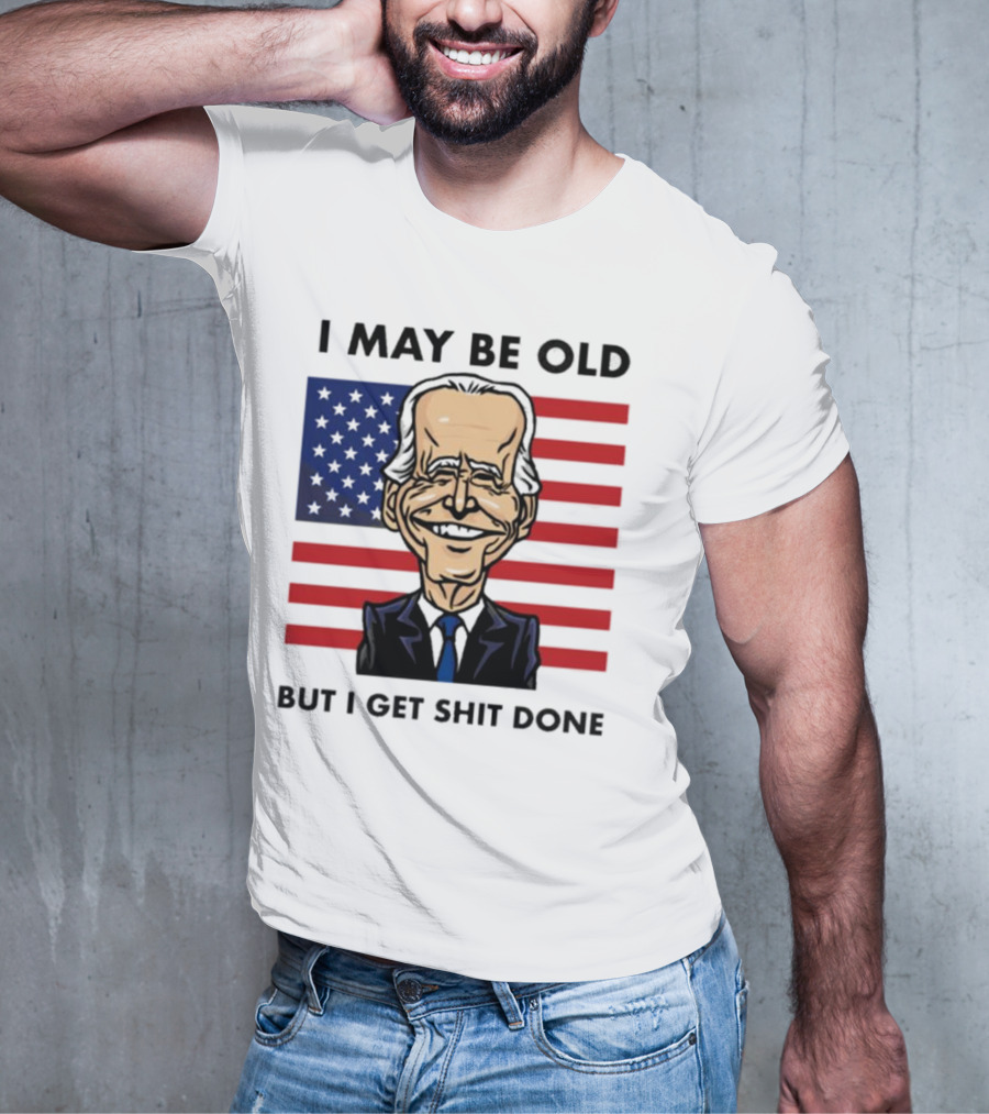 I May Be Old But I Get Shit Done American Flag T-Shirt