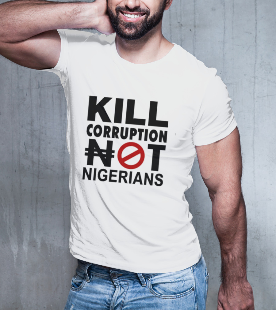 KILL CORRUPTION NOT NIGERIANS T-Shirt