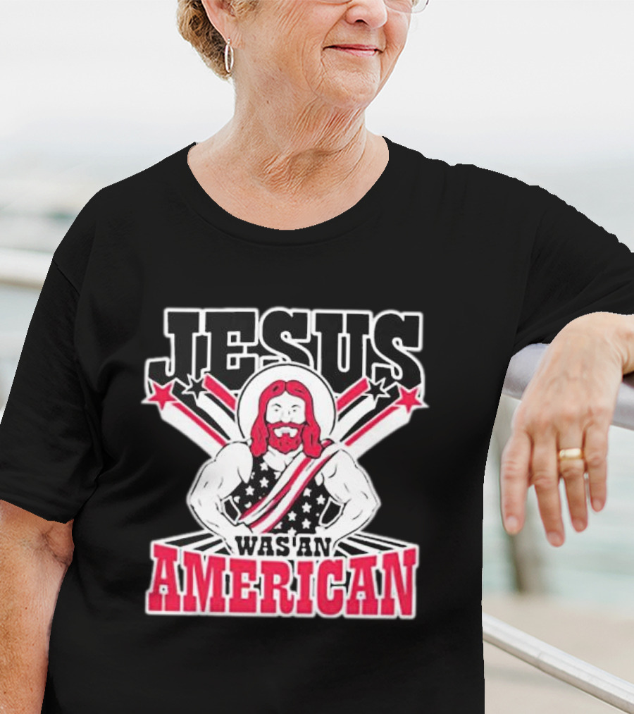 Jesus Was An American T-Shirt