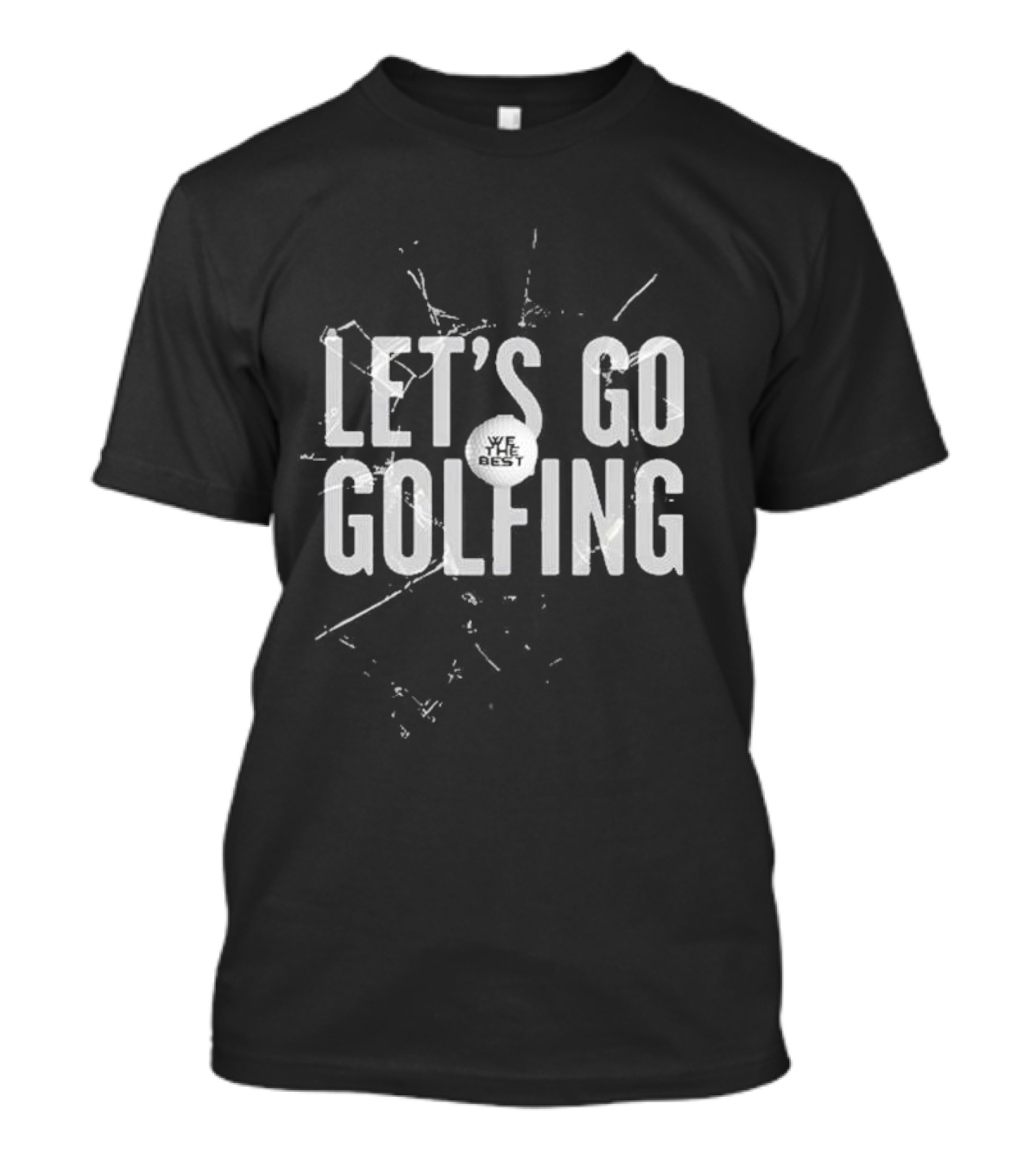 Let’s Go Golfing We The Best Black Shattered T-Shirt