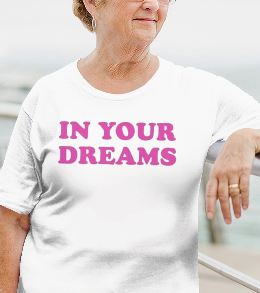 Oxdessyxo In Your Dreams T-Shirt