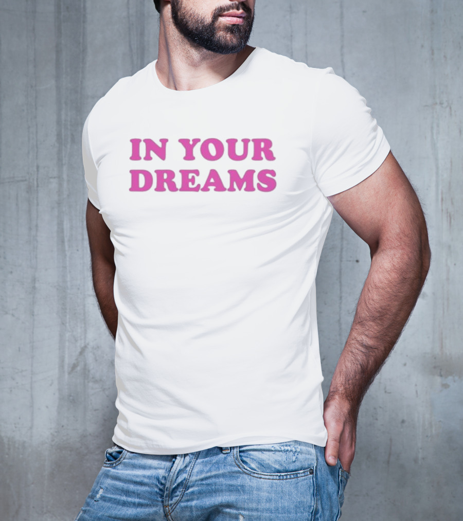 Oxdessyxo In Your Dreams T-Shirt