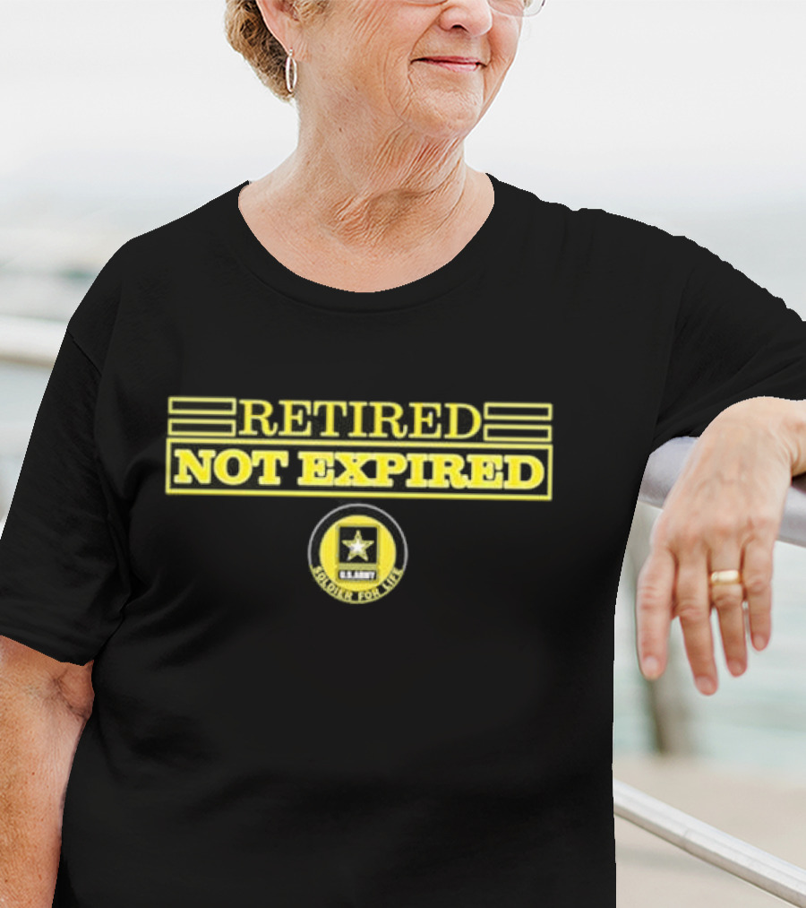 Retired Not Expired U.S. Army Soldier For Life T-Shirt