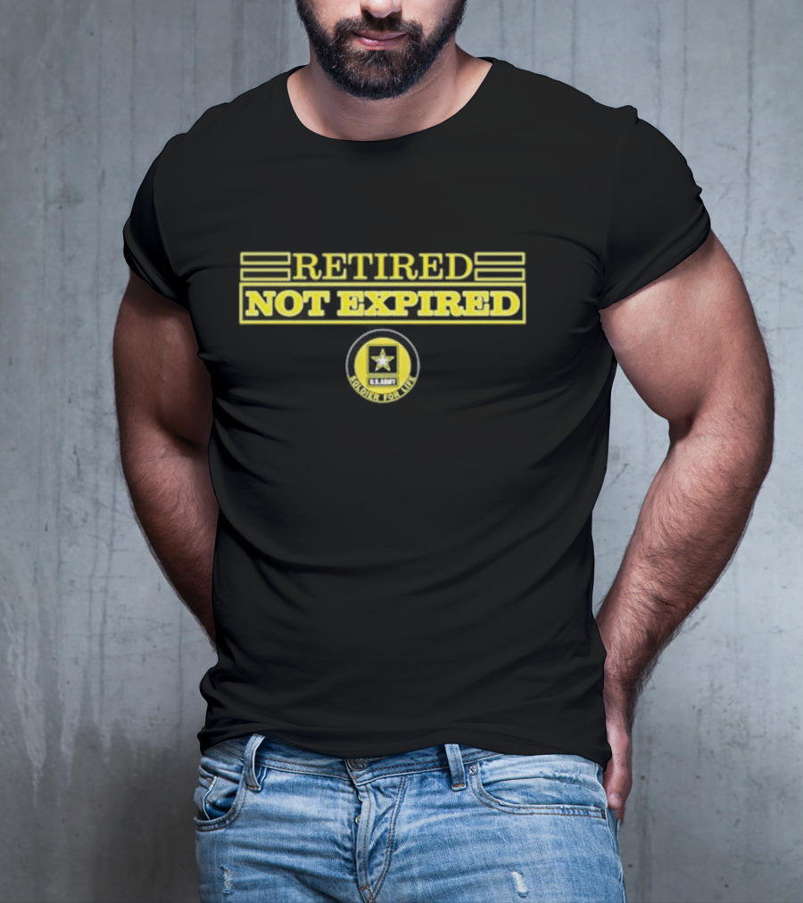 Retired Not Expired U.S. Army Soldier For Life T-Shirt