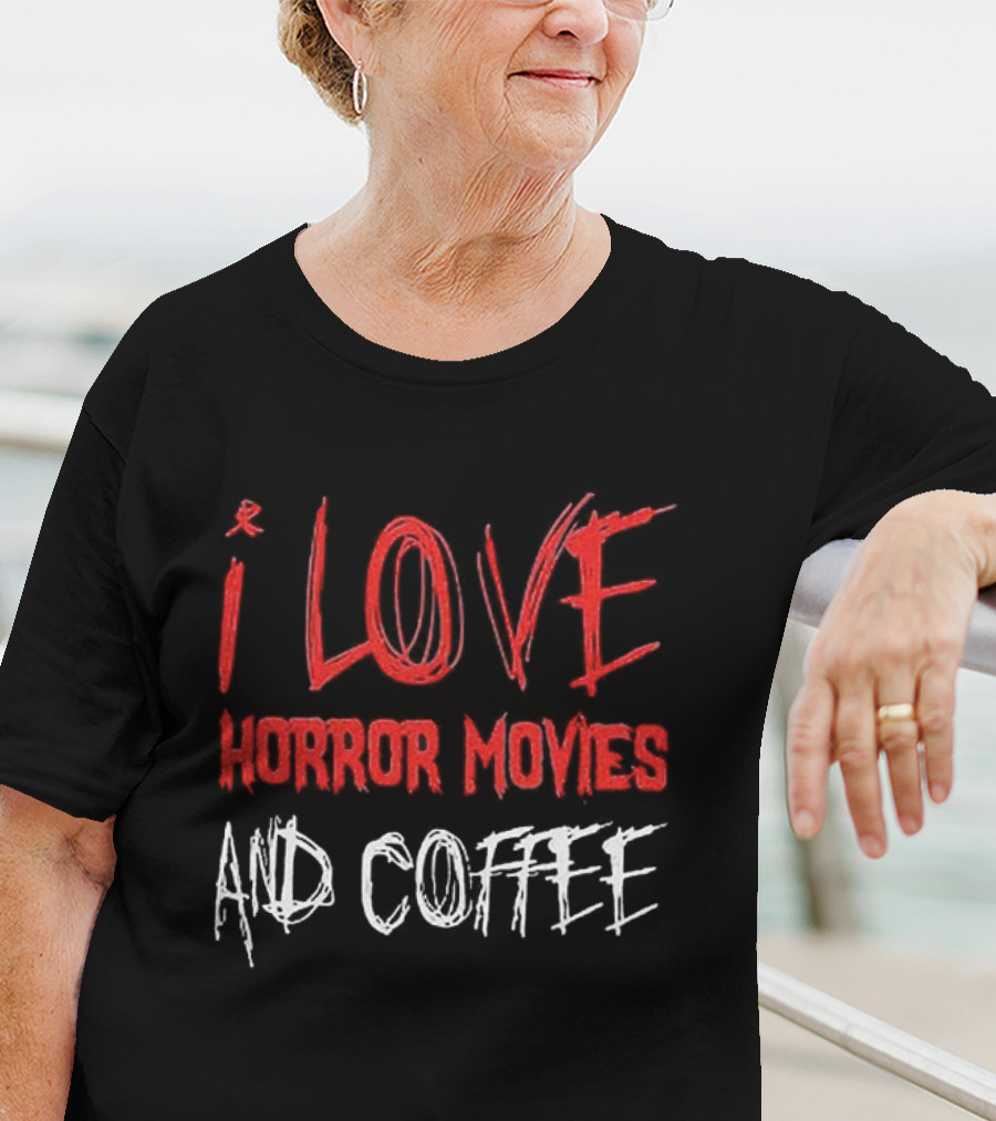I Love Horror Movies And Coffee T-Shirt