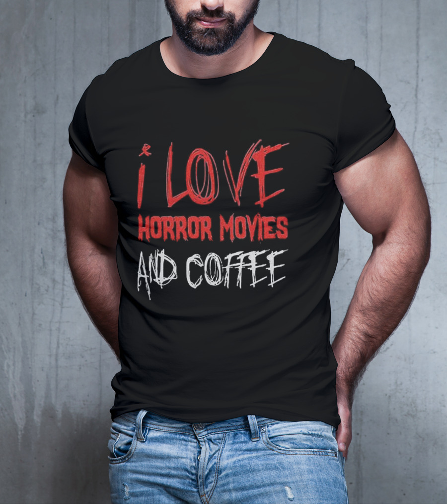 I Love Horror Movies And Coffee T-Shirt