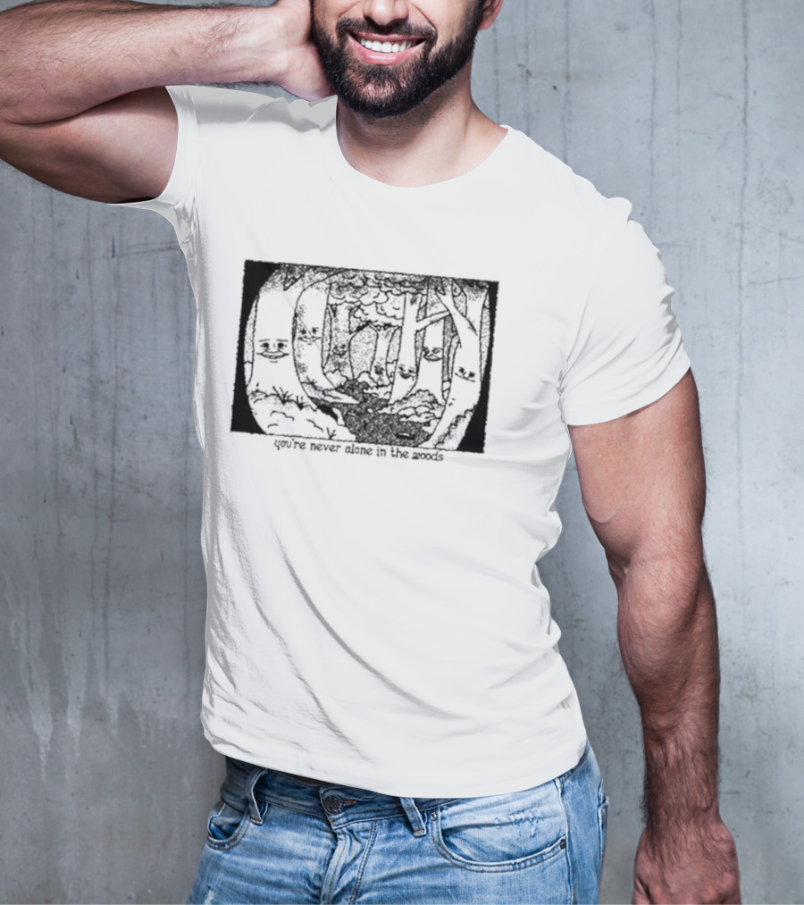 You’re Never Alone In The Woods Smiling Trees Forest Scene T-Shirt